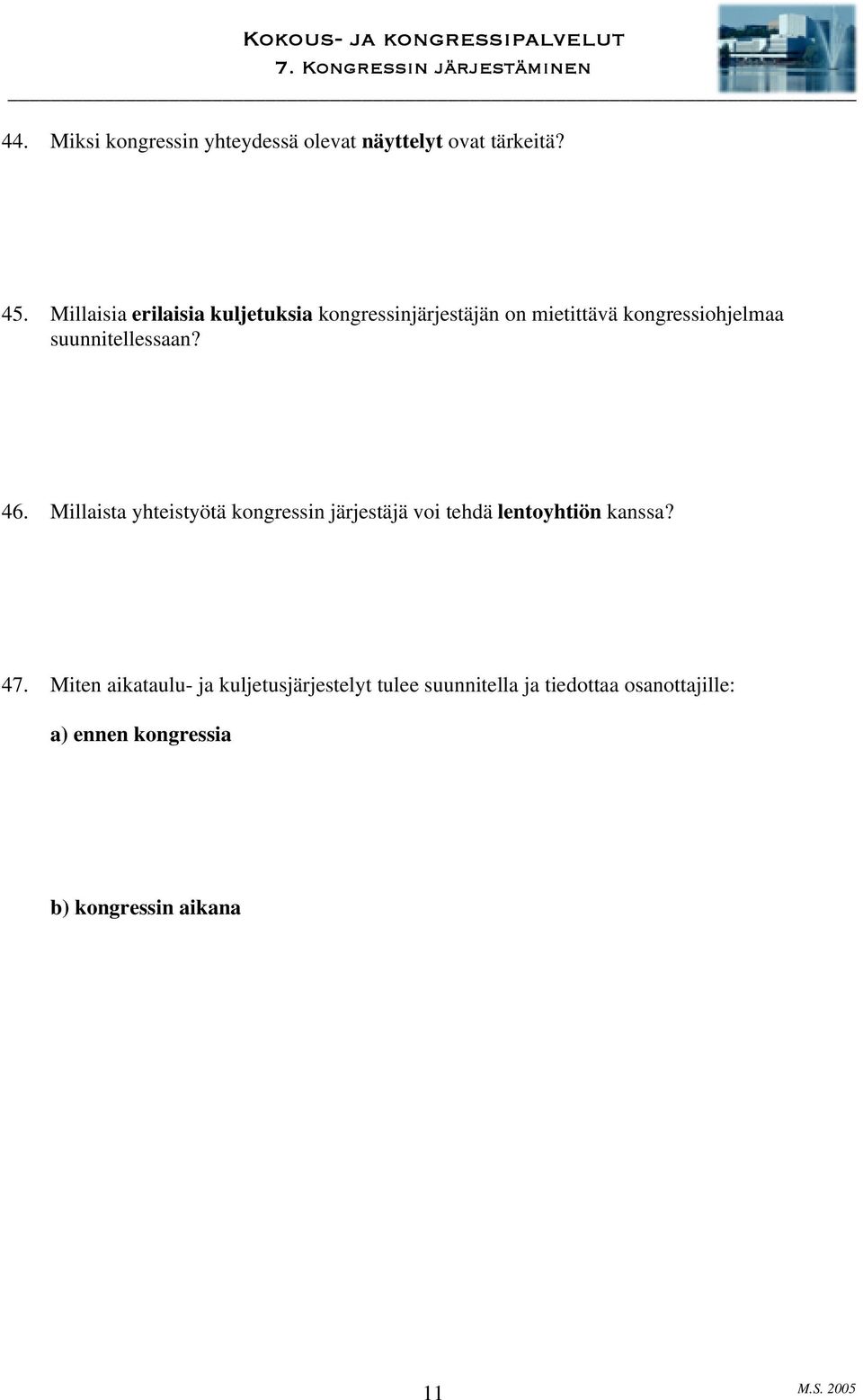 suunnitellessaan? 46. Millaista yhteistyötä kongressin järjestäjä voi tehdä lentoyhtiön kanssa?