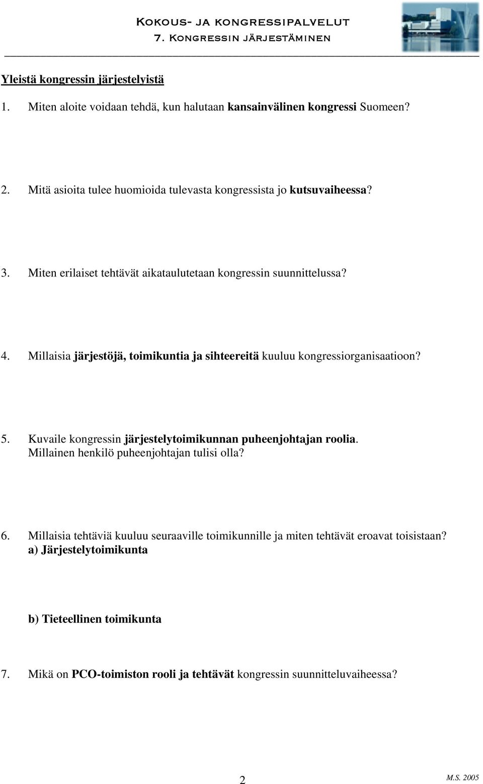 Millaisia järjestöjä, toimikuntia ja sihteereitä kuuluu kongressiorganisaatioon? 5. Kuvaile kongressin järjestelytoimikunnan puheenjohtajan roolia.