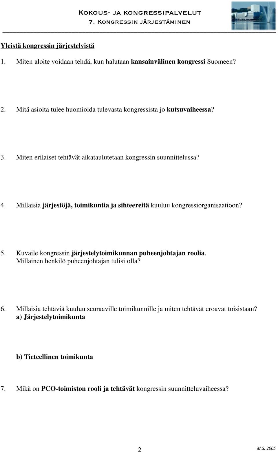 Millaisia järjestöjä, toimikuntia ja sihteereitä kuuluu kongressiorganisaatioon? 5. Kuvaile kongressin järjestelytoimikunnan puheenjohtajan roolia.