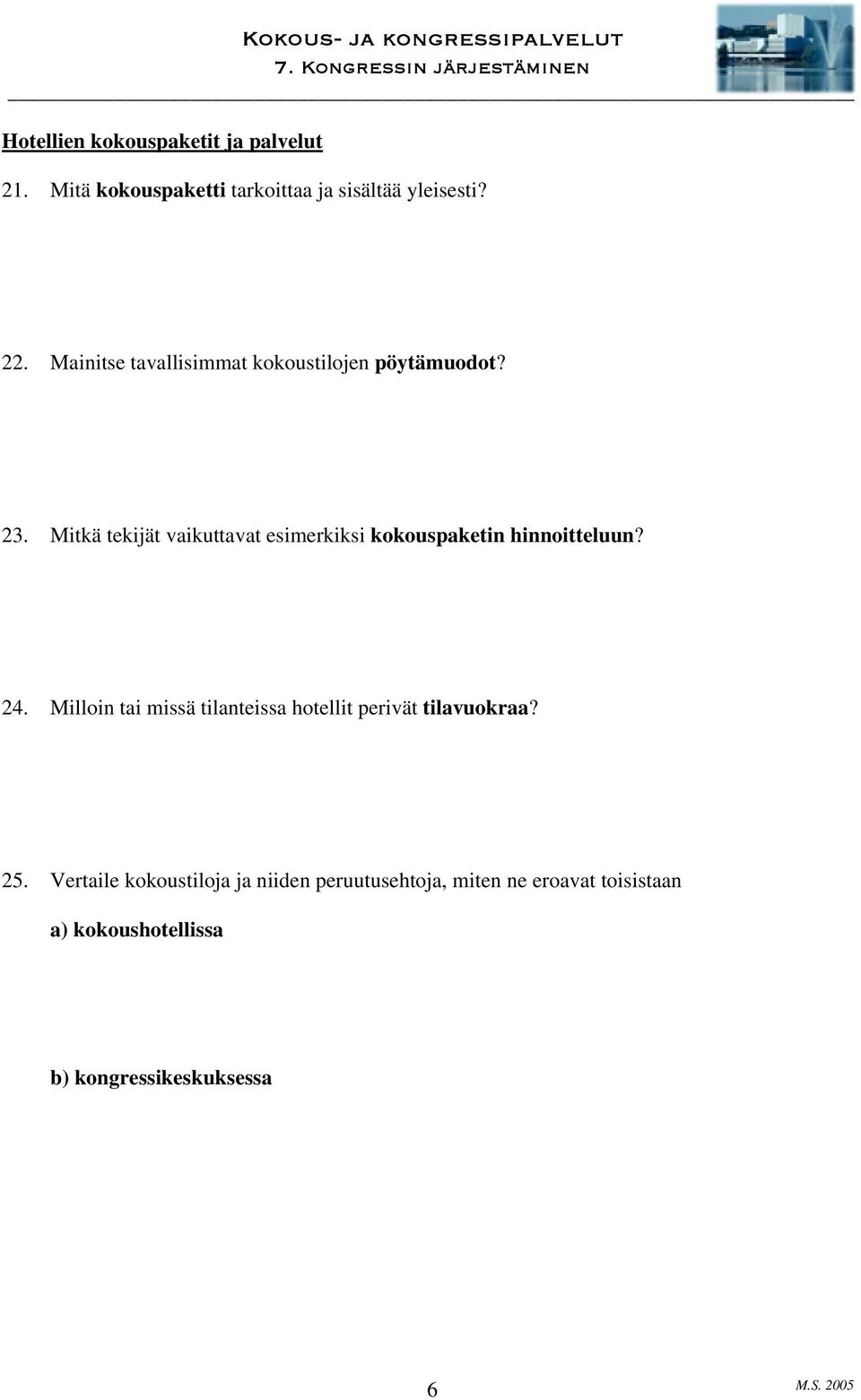 Mitkä tekijät vaikuttavat esimerkiksi kokouspaketin hinnoitteluun? 24.