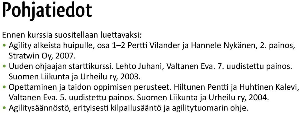 Suomen Liikunta ja Urheilu ry, 2003. Opettaminen ja taidon oppimisen perusteet.