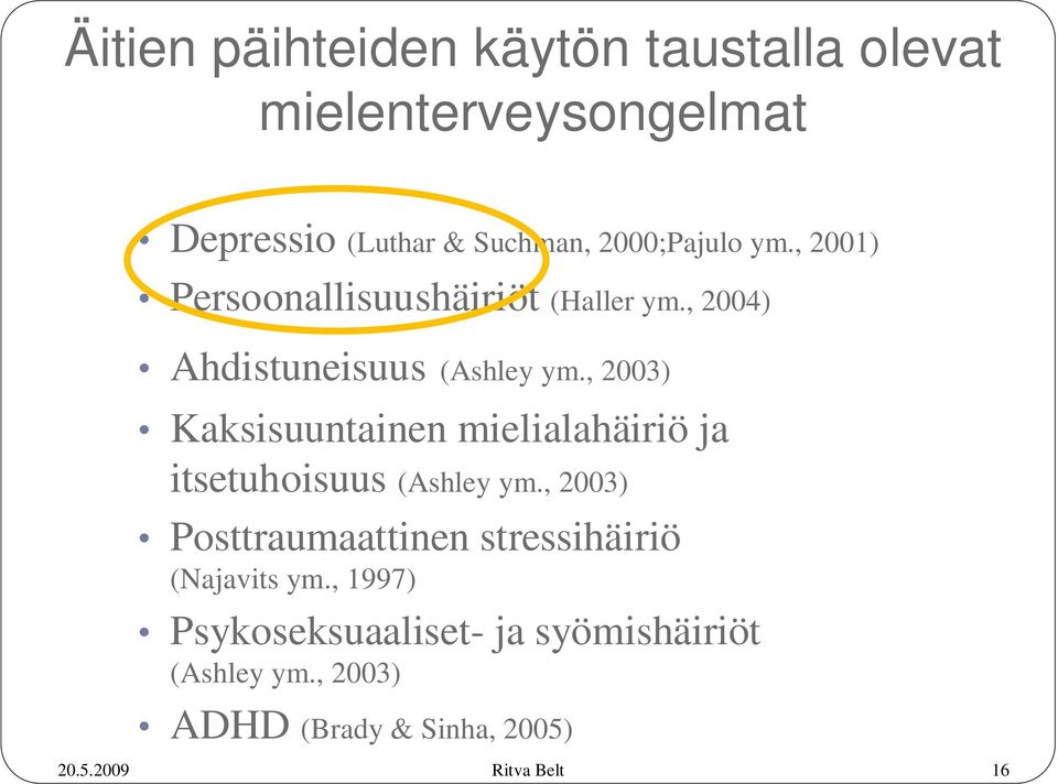 , 2003) Kaksisuuntainen mielialahäiriö ja itsetuhoisuus (Ashley ym.
