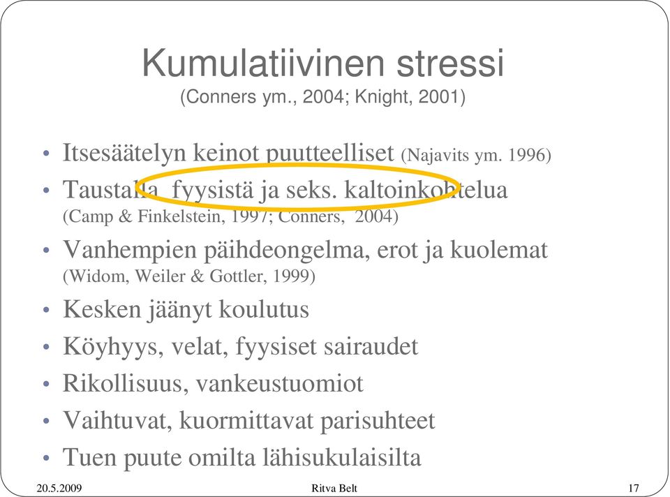 kaltoinkohtelua (Camp & Finkelstein, 1997; Conners, 2004) Vanhempien päihdeongelma, erot ja kuolemat