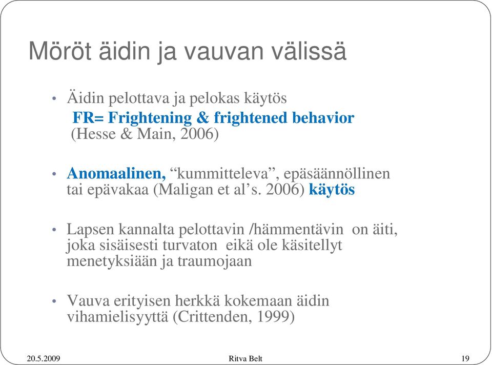 2006) käytös Lapsen kannalta pelottavin /hämmentävin on äiti, joka sisäisesti turvaton eikä ole