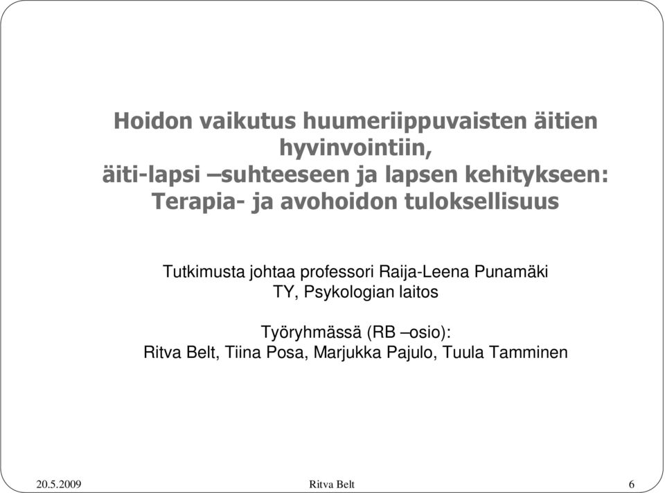 Tutkimusta johtaa professori Raija-Leena Punamäki TY, Psykologian laitos