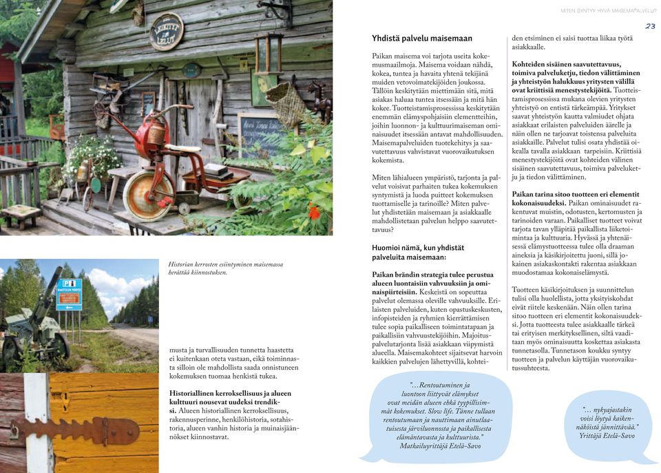 Historiallinen kerroksellisuus ja alueen kulttuuri nousevat uudeksi trendiksi.