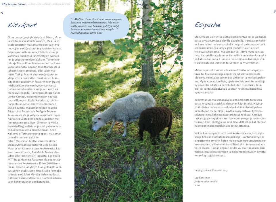 Toiminnanjohtaja Minna Komulainen vastasi hankkeen koordinoinnista, oppaan toimittamisesta ja lukujen kirjoittamisesta, ellei toisin mainittu.