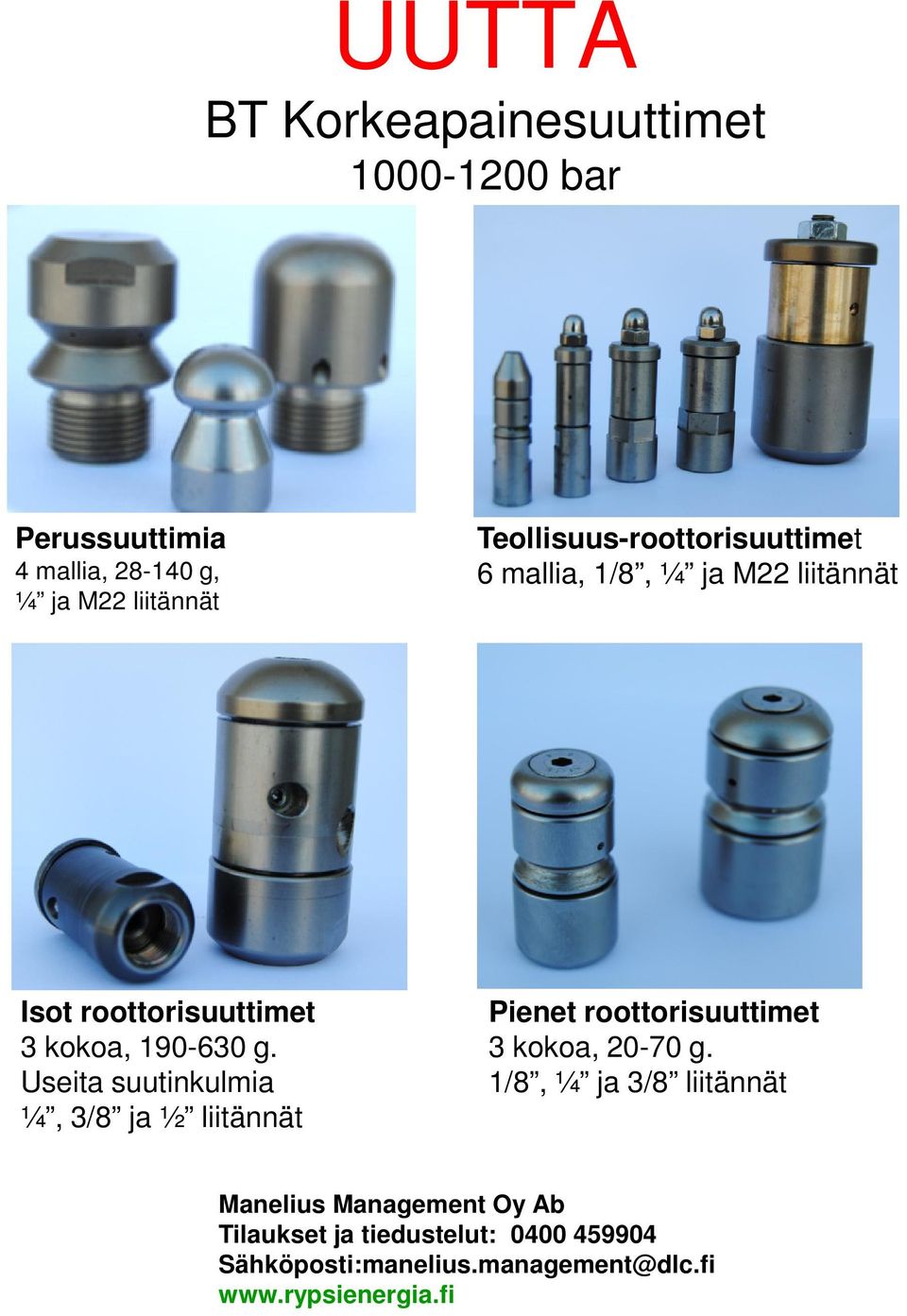 g. Useita suutinkulmia ¼, 3/8 ja ½ liitännät Pienet roottorisuuttimet 3 kokoa, 20-70 g.