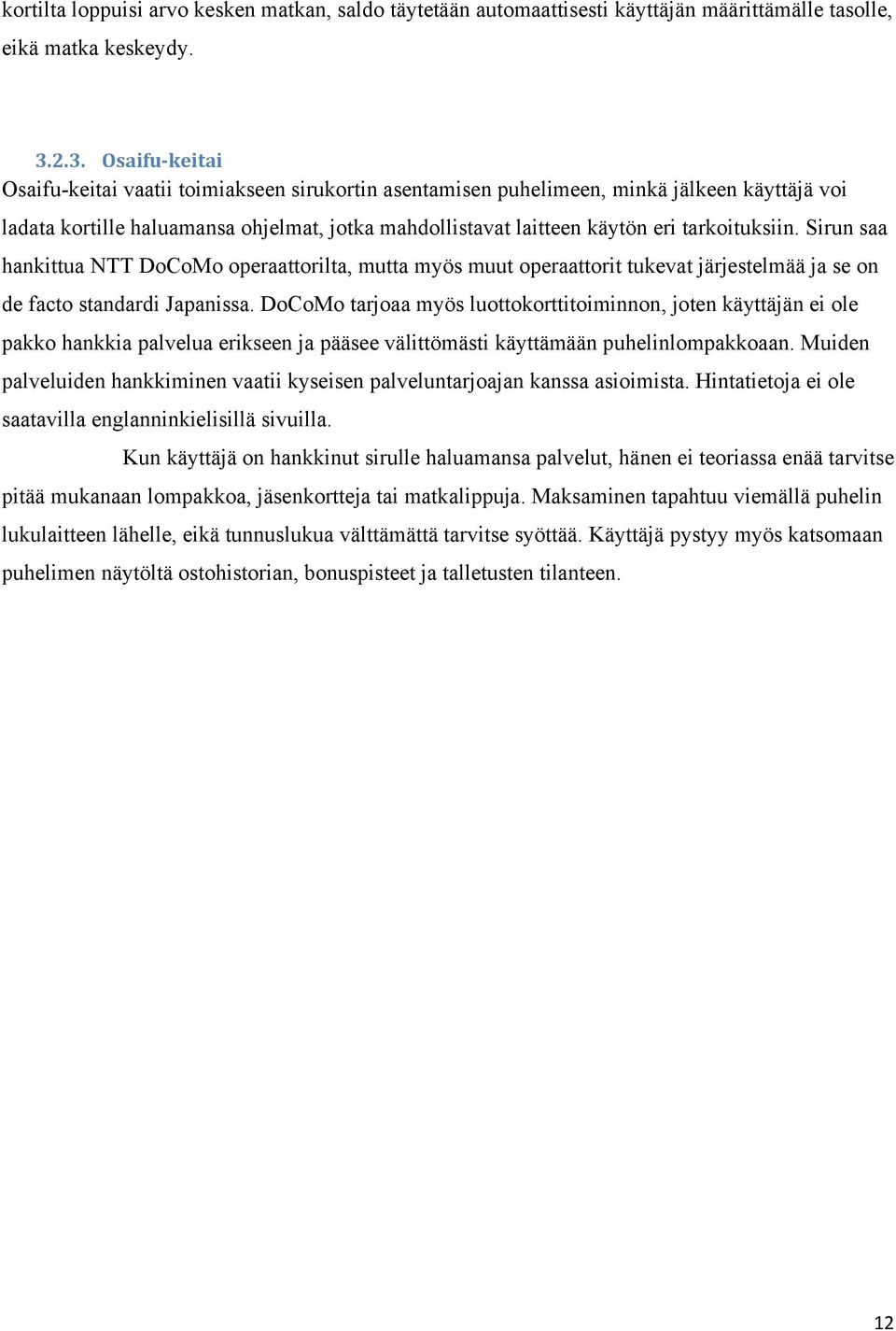 tarkoituksiin. Sirun saa hankittua NTT DoCoMo operaattorilta, mutta myös muut operaattorit tukevat järjestelmää ja se on de facto standardi Japanissa.