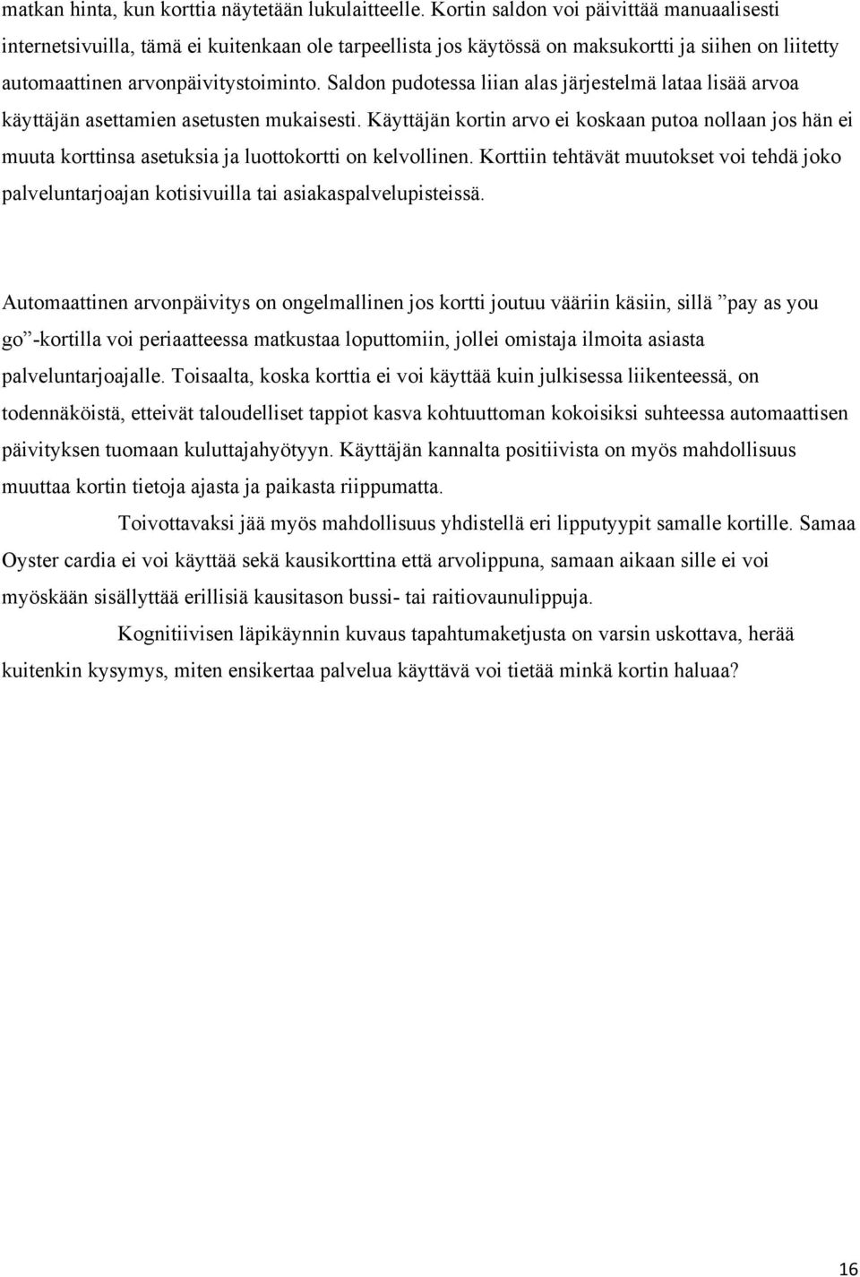 Saldon pudotessa liian alas järjestelmä lataa lisää arvoa käyttäjän asettamien asetusten mukaisesti.