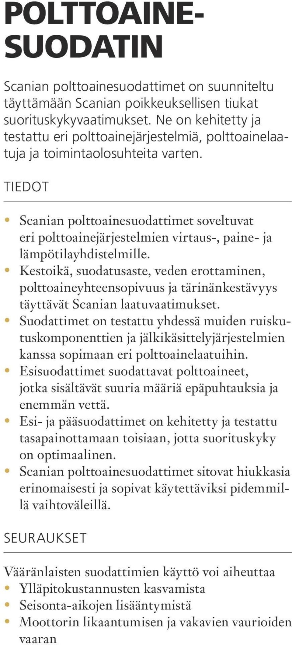 TIEDOT Scanian polttoainesuodattimet soveltuvat eri polttoainejärjestelmien virtaus-, paine- ja lämpötilayhdistelmille.