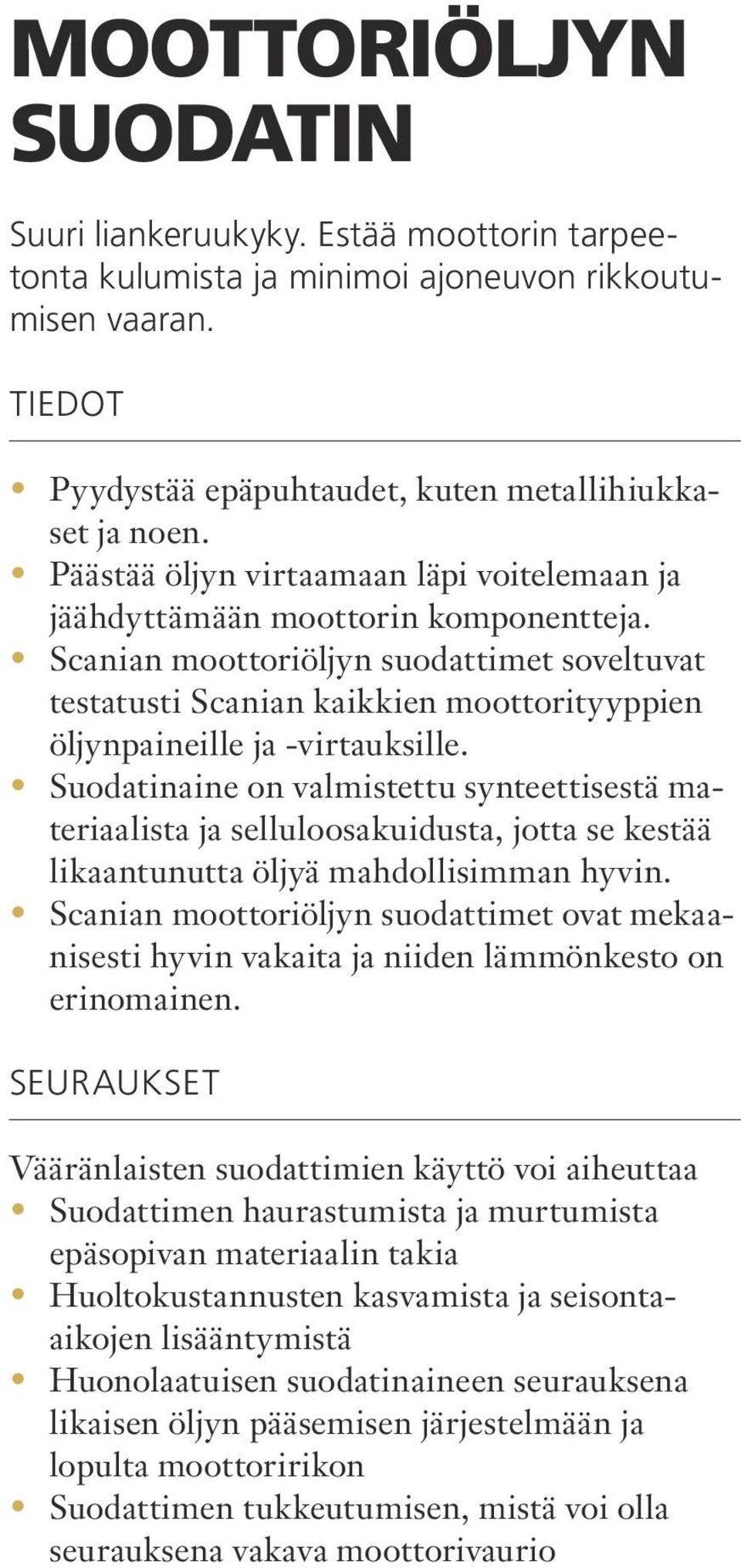 Scanian moottoriöljyn suodattimet soveltuvat testatusti Scanian kaikkien moottorityyppien öljynpaineille ja -virtauksille.