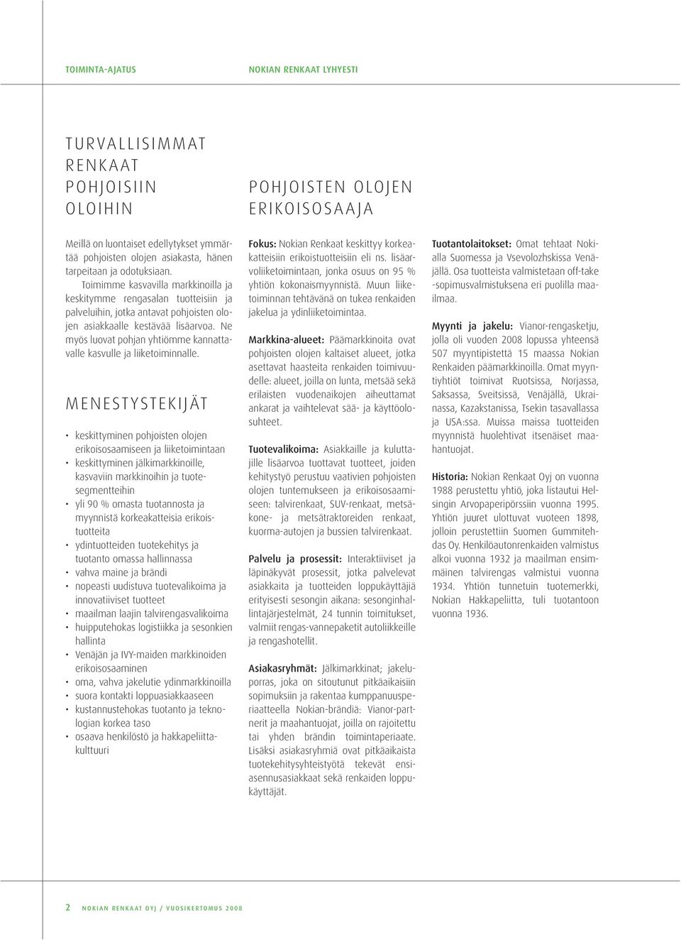 Ne myös luovat pohjan yhtiömme kannattavalle kasvulle ja liiketoiminnalle.