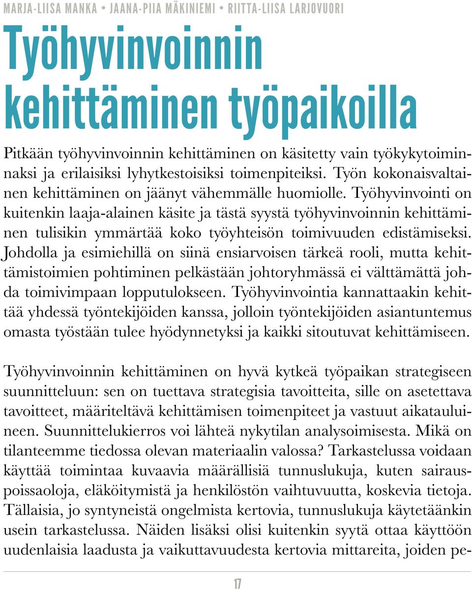 Työhyvinvointi on kuitenkin laaja-alainen käsite ja tästä syystä työhyvinvoinnin kehittäminen tulisikin ymmärtää koko työyhteisön toimivuuden edistämiseksi.