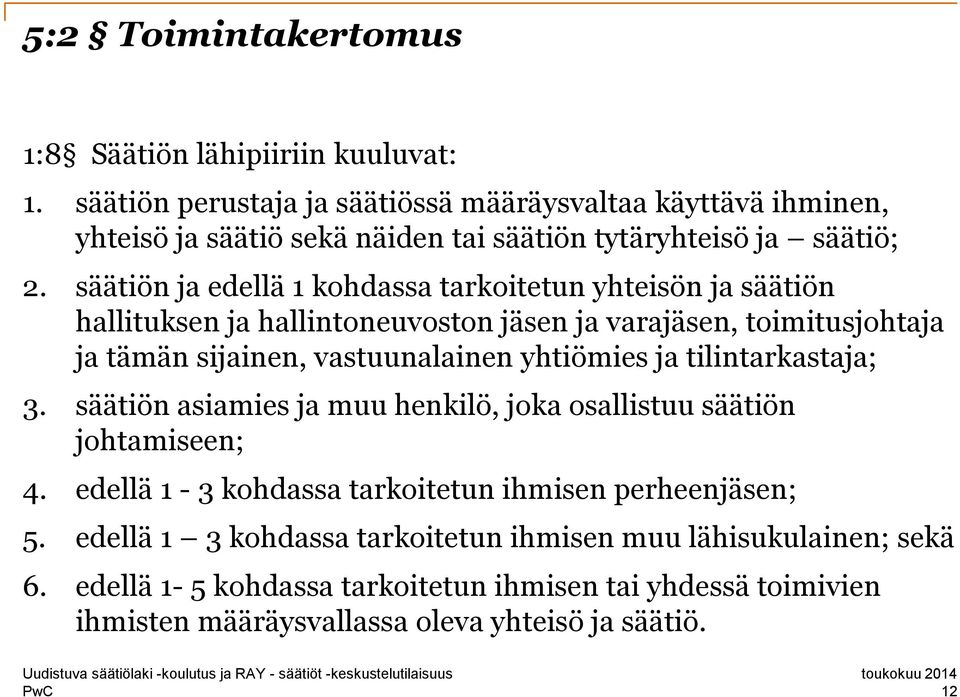 säätiön ja edellä 1 kohdassa tarkoitetun yhteisön ja säätiön hallituksen ja hallintoneuvoston jäsen ja varajäsen, toimitusjohtaja ja tämän sijainen, vastuunalainen yhtiömies