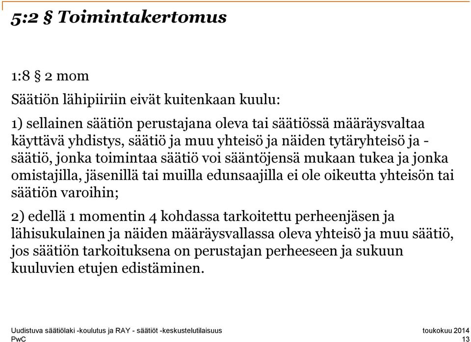 omistajilla, jäsenillä tai muilla edunsaajilla ei ole oikeutta yhteisön tai säätiön varoihin; 2) edellä 1 momentin 4 kohdassa tarkoitettu