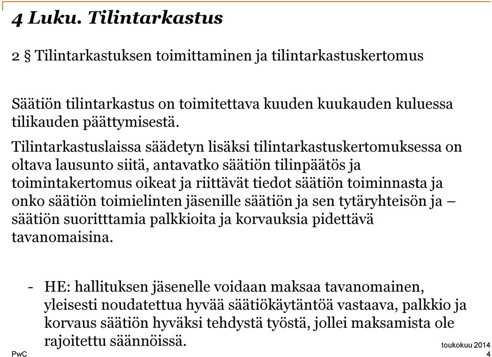 toiminnasta ja onko säätiön toimielinten jäsenille säätiön ja sen tytäryhteisön ja säätiön suoritttamia palkkioita ja korvauksia pidettävä tavanomaisina.