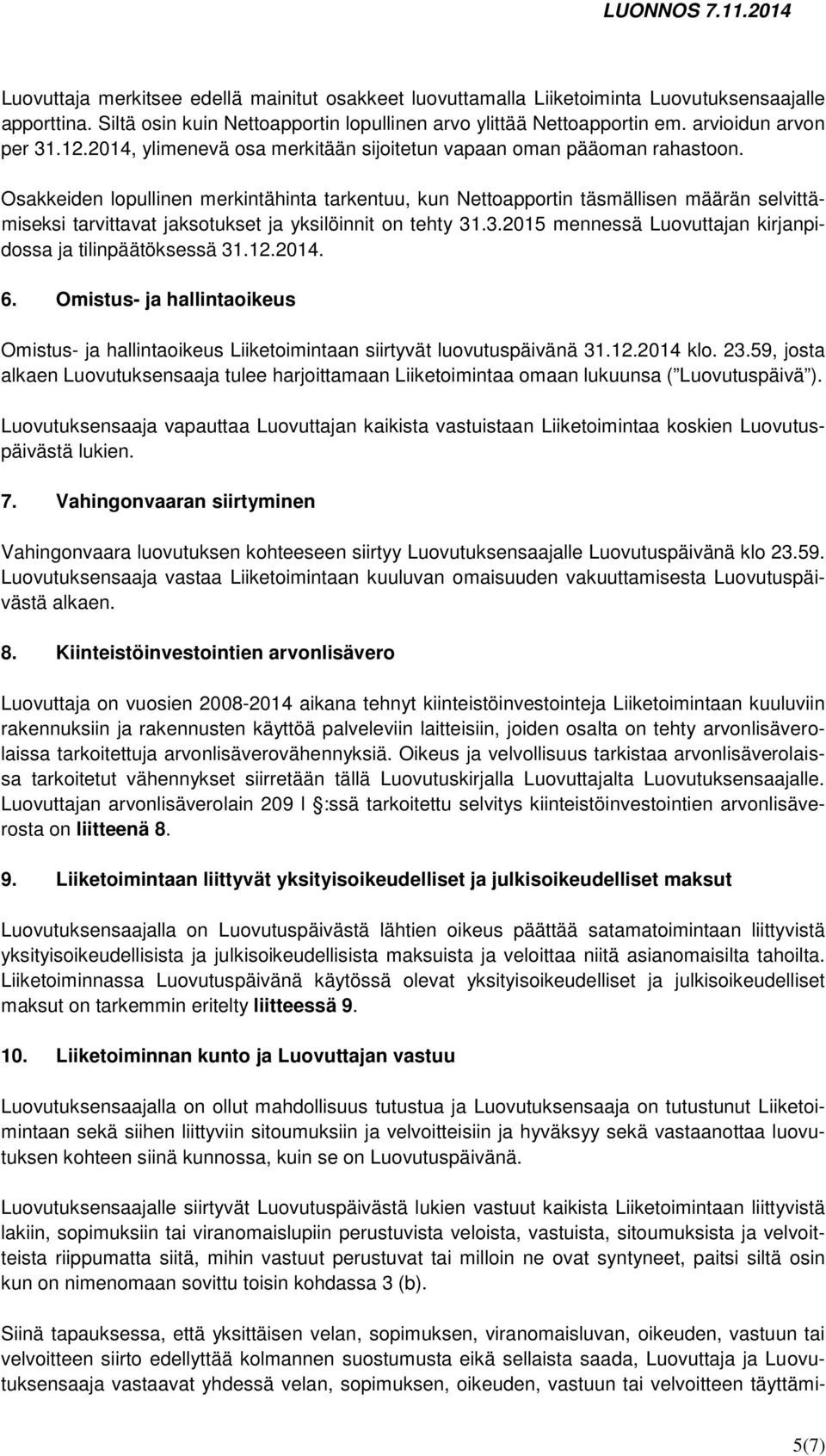 Osakkeiden lopullinen merkintähinta tarkentuu, kun Nettoapportin täsmällisen määrän selvittämiseksi tarvittavat jaksotukset ja yksilöinnit on tehty 31