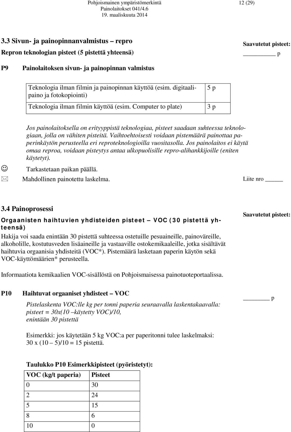 käyttöä (esim. digitaalipaino ja fotokopiointi) Teknologia ilman filmin käyttöä (esim.