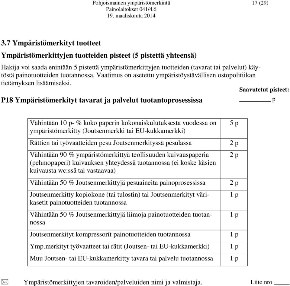 painotuotteiden tuotannossa. Vaatimus on asetettu ympäristöystävällisen ostopolitiikan tietämyksen lisäämiseksi.