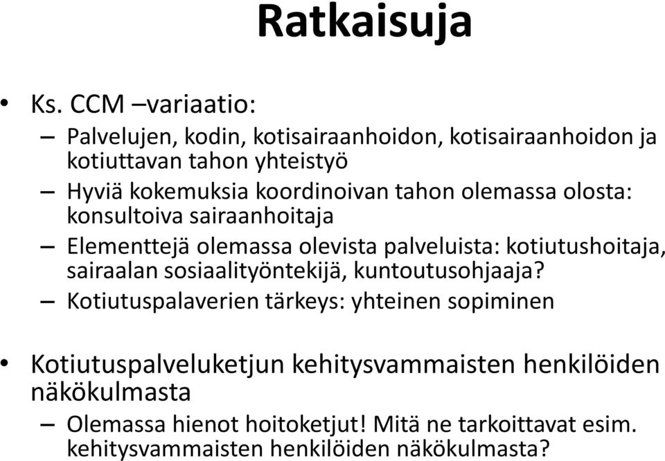 koordinoivan tahon olemassa olosta: konsultoiva sairaanhoitaja Elementtejä olemassa olevista palveluista: kotiutushoitaja,