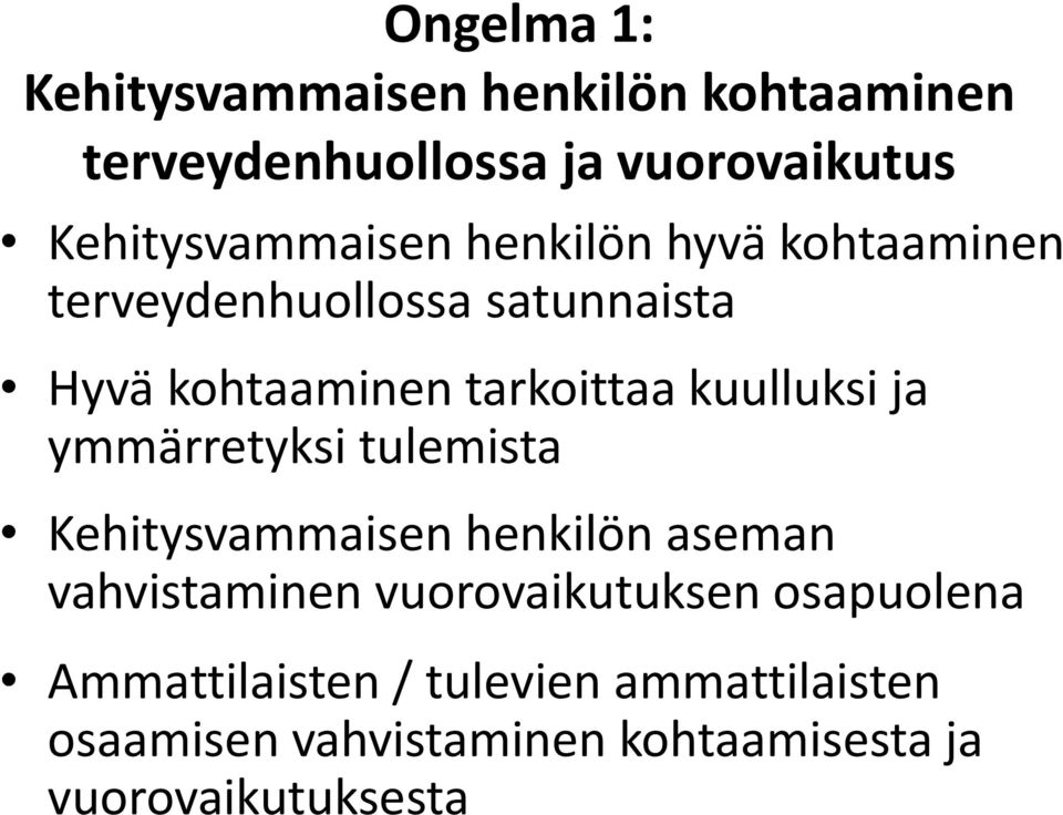 tarkoittaa kuulluksi ja ymmärretyksi tulemista Kehitysvammaisen henkilön aseman vahvistaminen