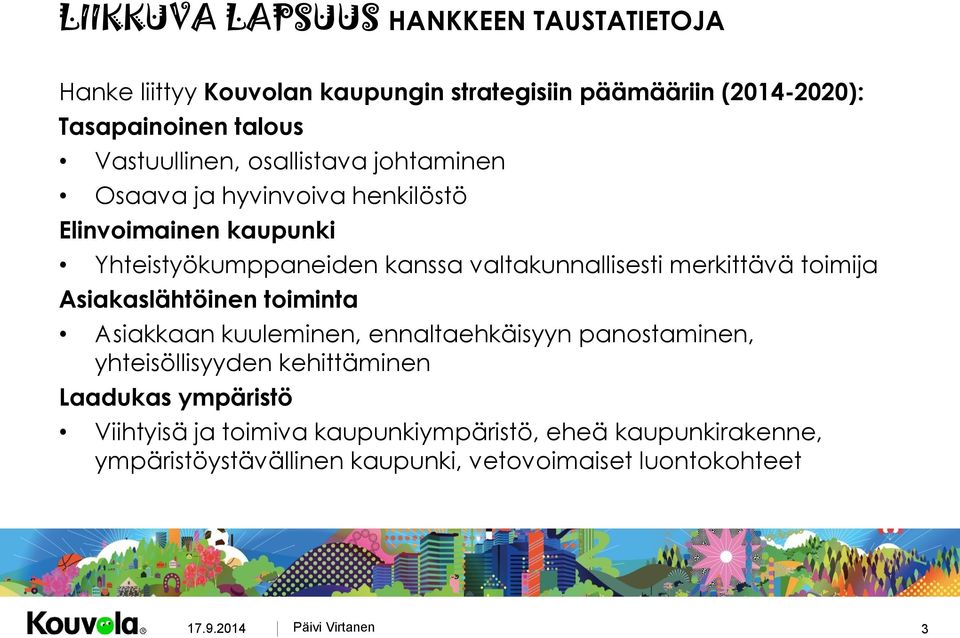 valtakunnallisesti merkittävä toimija Asiakaslähtöinen toiminta Asiakkaan kuuleminen, ennaltaehkäisyyn panostaminen, yhteisöllisyyden