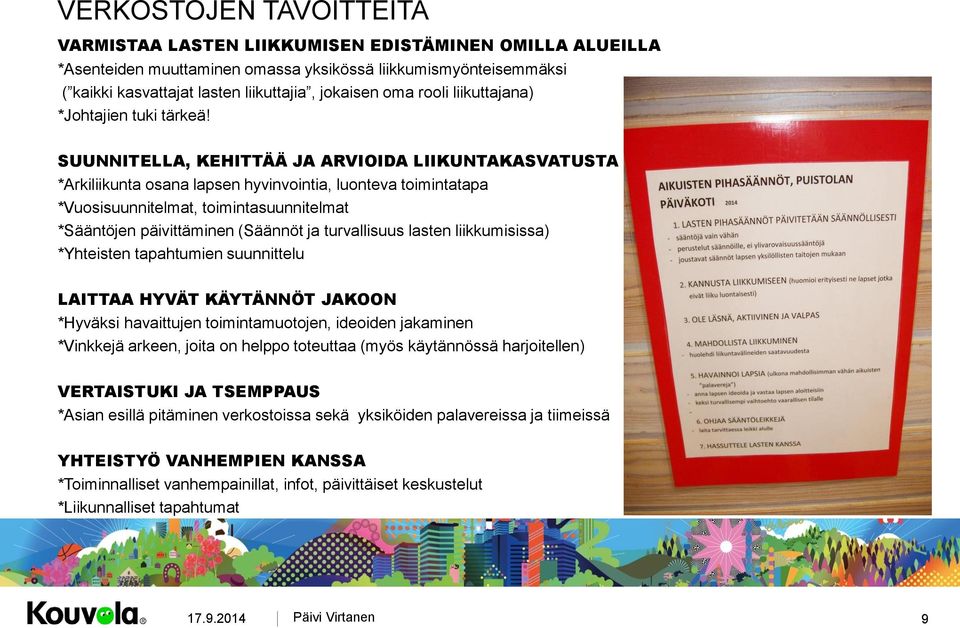 SUUNNITELLA, KEHITTÄÄ JA ARVIOIDA LIIKUNTAKASVATUSTA *Arkiliikunta osana lapsen hyvinvointia, luonteva toimintatapa *Vuosisuunnitelmat, toimintasuunnitelmat *Sääntöjen päivittäminen (Säännöt ja