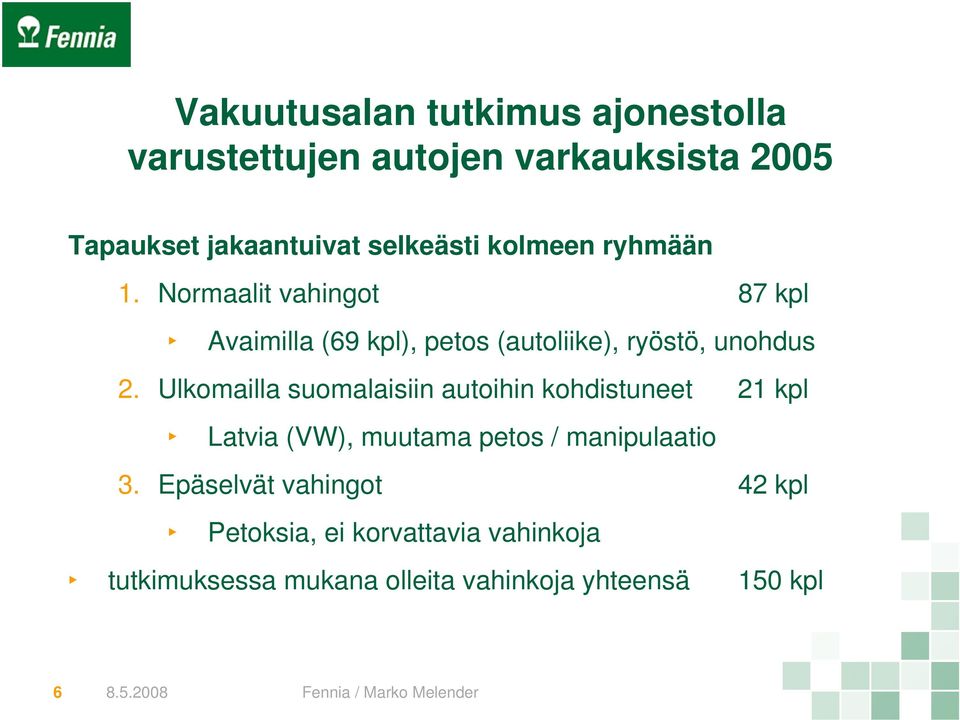 Ulkomailla suomalaisiin autoihin kohdistuneet 21 kpl Latvia (VW), muutama petos / manipulaatio 3.