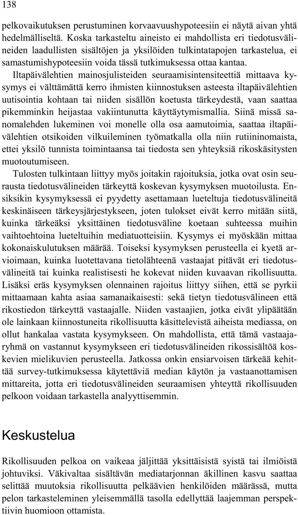Iltapäivälehtien mainosjulisteiden seuraamisintensiteettiä mittaava kysymys ei välttämättä kerro ihmisten kiinnostuksen asteesta iltapäivälehtien uutisointia kohtaan tai niiden sisällön koetusta