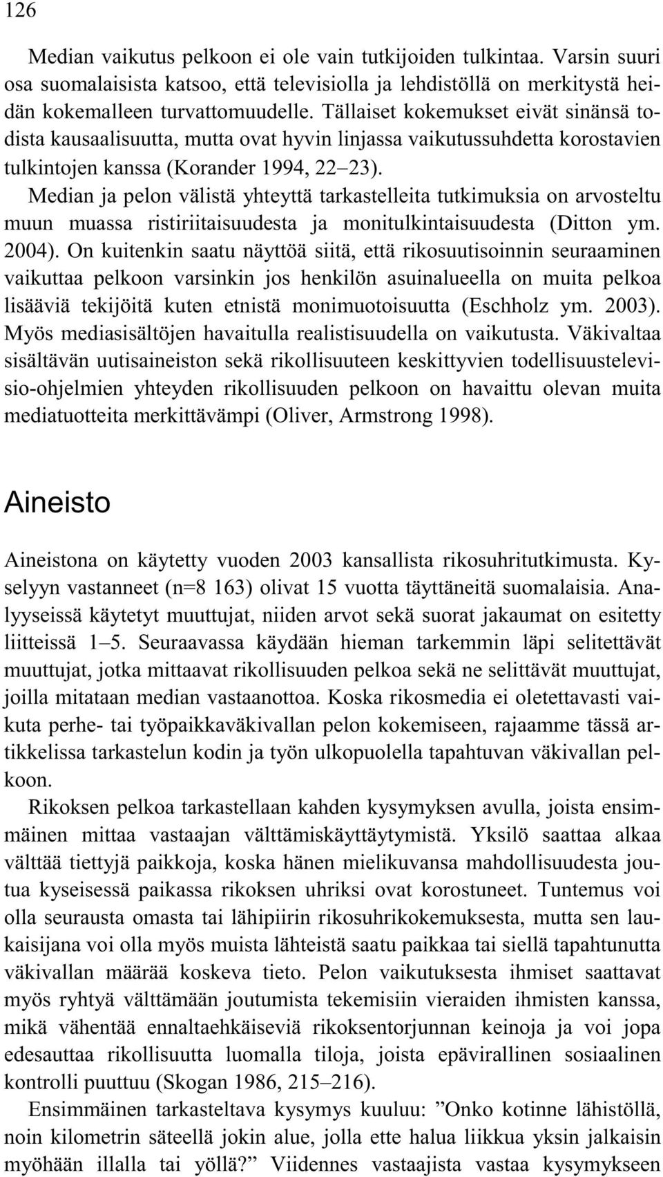 Median ja pelon välistä yhteyttä tarkastelleita tutkimuksia on arvosteltu muun muassa ristiriitaisuudesta ja monitulkintaisuudesta (Ditton ym. 2004).