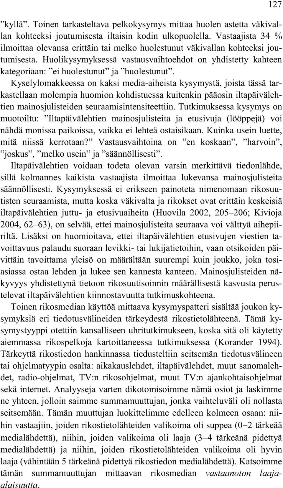 Huolikysymyksessä vastausvaihtoehdot on yhdistetty kahteen kategoriaan: ei huolestunut ja huolestunut.