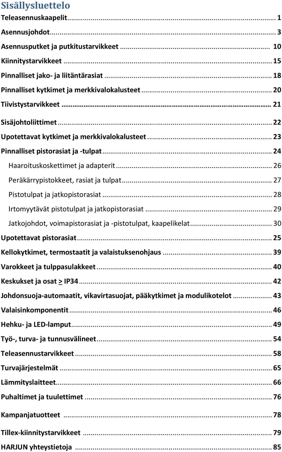 .. 24 Haaroituskoskettimet ja adapterit... 26 Peräkärrypistokkeet, rasiat ja tulpat... 27 Pistotulpat ja jatkopistorasiat... 28 Irtomyytävät pistotulpat ja jatkopistorasiat.