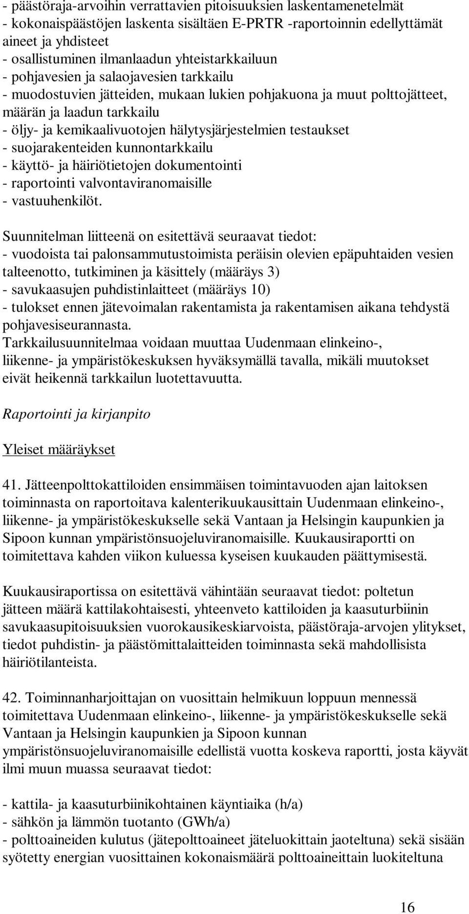 hälytysjärjestelmien testaukset - suojarakenteiden kunnontarkkailu - käyttö- ja häiriötietojen dokumentointi - raportointi valvontaviranomaisille - vastuuhenkilöt.