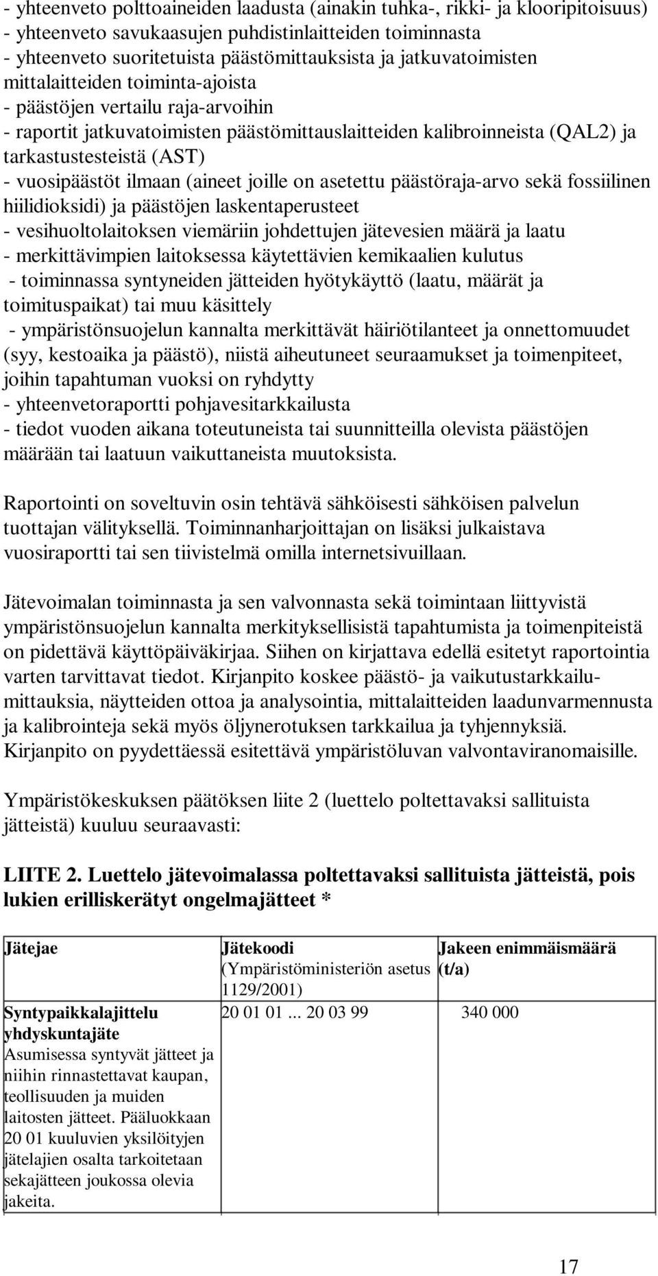 vuosipäästöt ilmaan (aineet joille on asetettu päästöraja-arvo sekä fossiilinen hiilidioksidi) ja päästöjen laskentaperusteet - vesihuoltolaitoksen viemäriin johdettujen jätevesien määrä ja laatu -