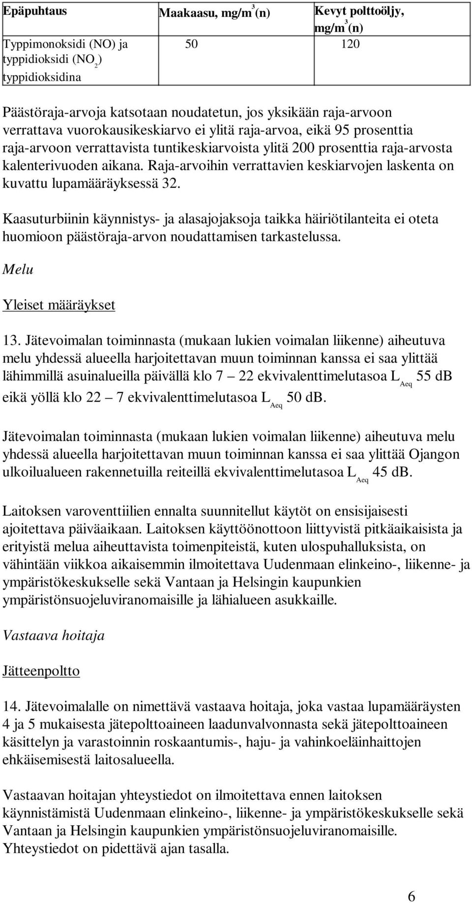 Raja-arvoihin verrattavien keskiarvojen laskenta on kuvattu lupamääräyksessä 32.