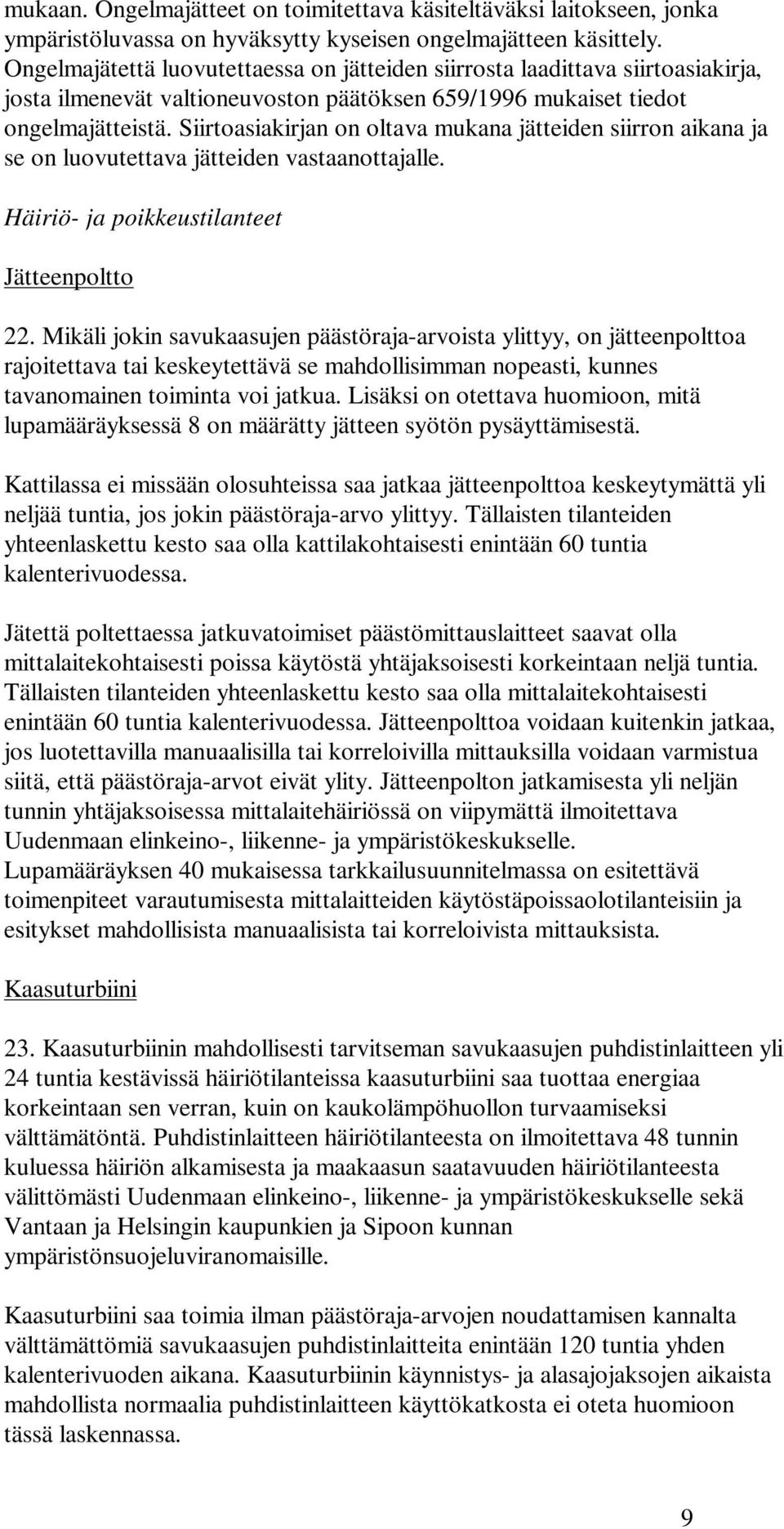 Siirtoasiakirjan on oltava mukana jätteiden siirron aikana ja se on luovutettava jätteiden vastaanottajalle. Häiriö- ja poikkeustilanteet Jätteenpoltto 22.