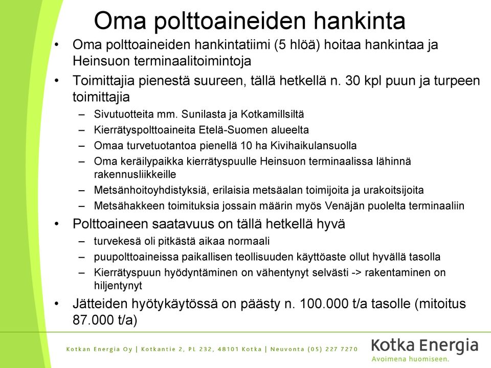 Sunilasta ja Kotkamillsiltä Kierrätyspolttoaineita Etelä-Suomen alueelta Omaa turvetuotantoa pienellä 10 ha Kivihaikulansuolla Oma keräilypaikka kierrätyspuulle Heinsuon terminaalissa lähinnä