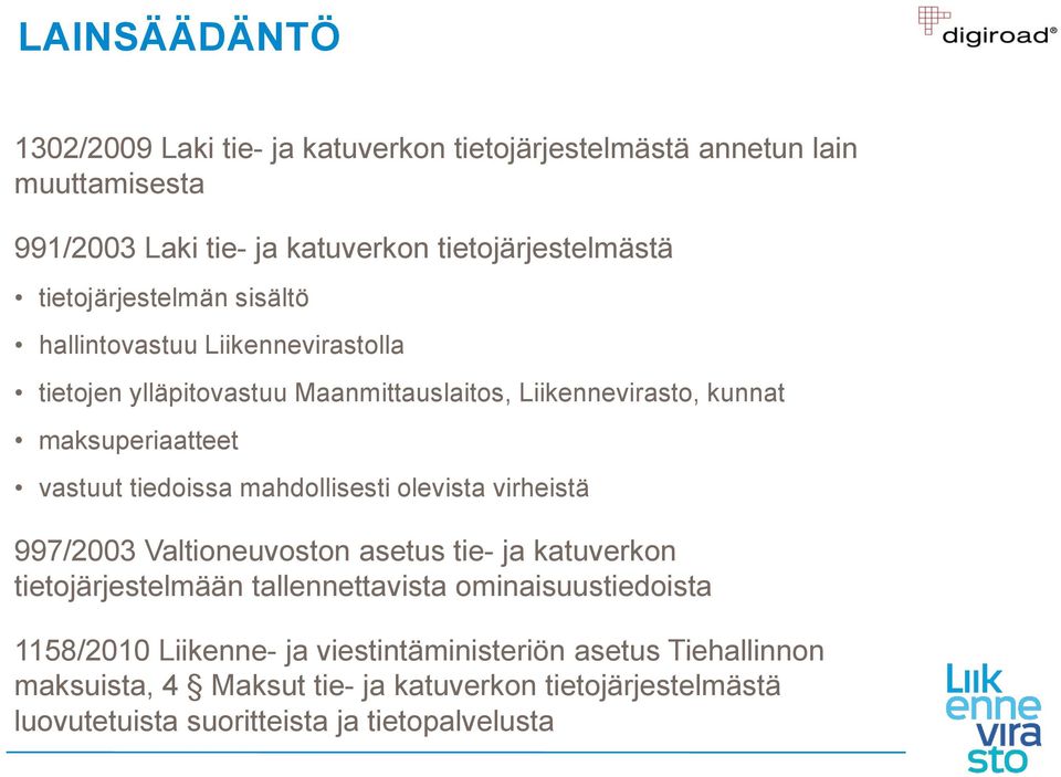 tiedoissa mahdollisesti olevista virheistä 997/2003 Valtioneuvoston asetus tie- ja katuverkon tietojärjestelmään tallennettavista ominaisuustiedoista