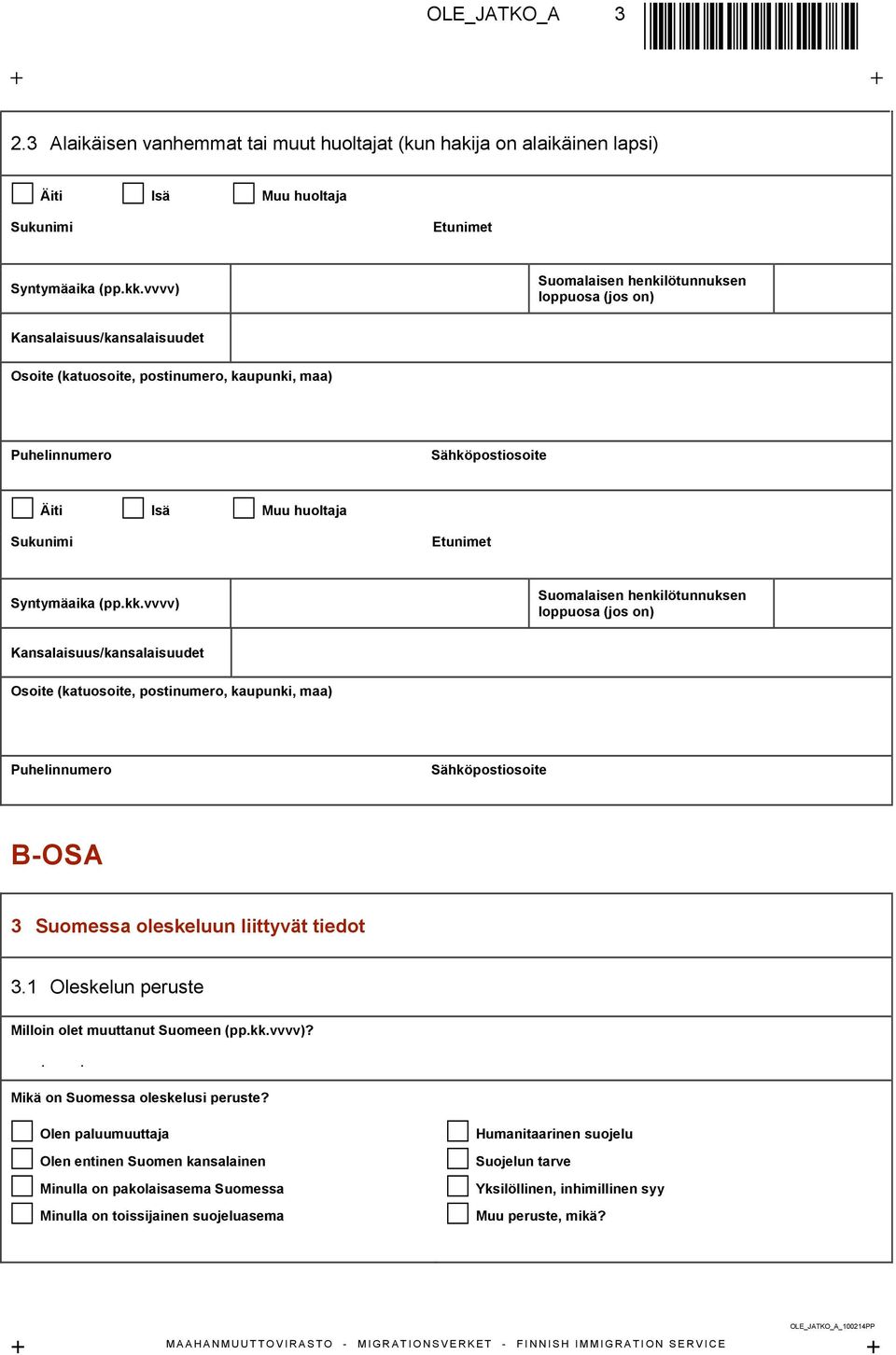 Äiti Isä Muu huoltaja Kansalaisuus/kansalaisuudet Puhelinnumero Sähköpostiosoite B-OSA 3 Suomessa oleskeluun liittyvät tiedot 3.