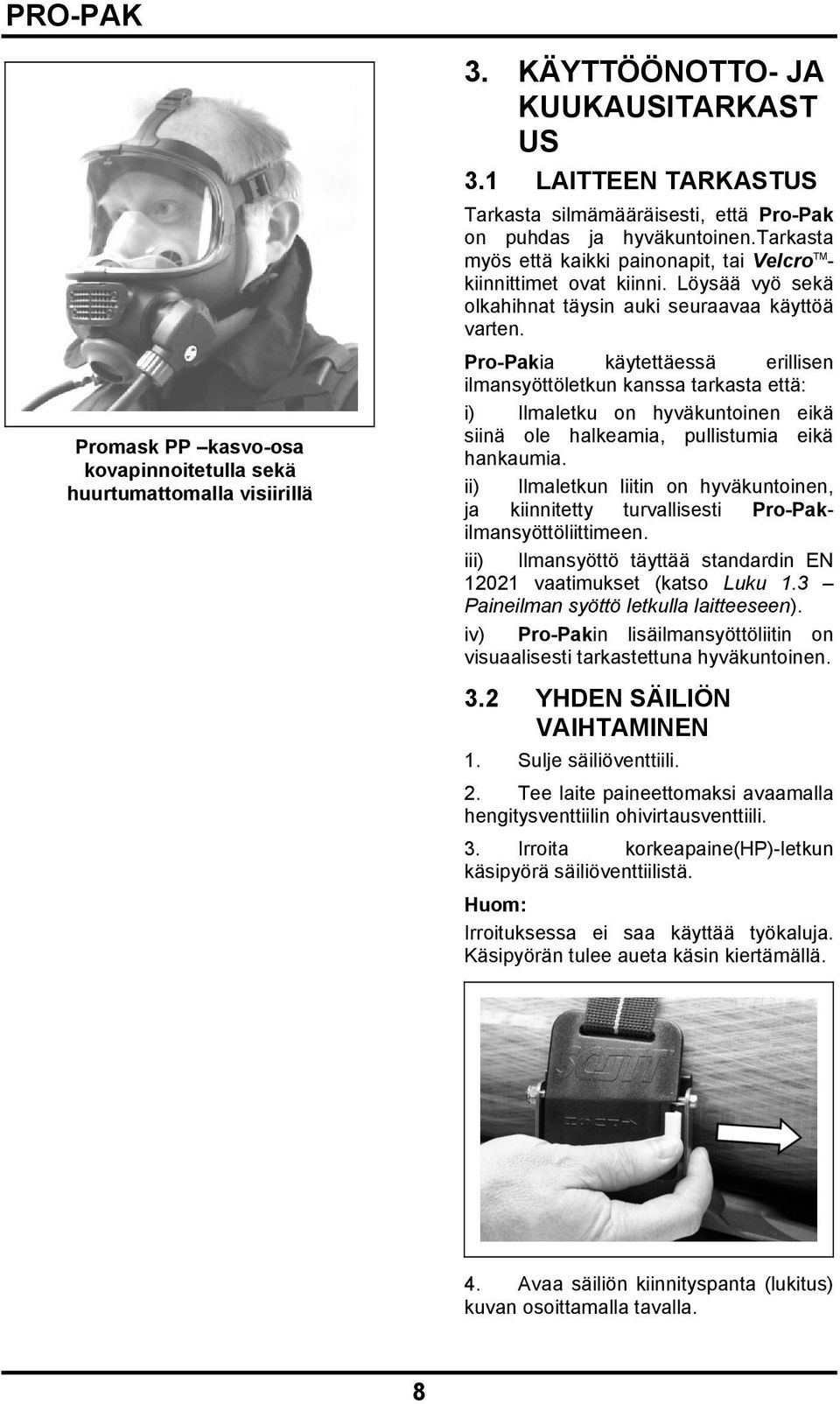 Löysää vyö sekä olkahihnat täysin auki seuraavaa käyttöä varten.