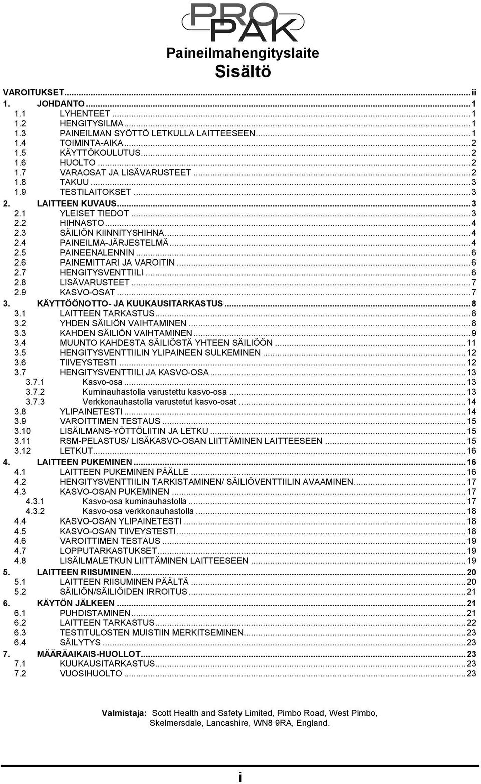 ..6 2.6 PAINEMITTARI JA VAROITIN...6 2.7 HENGITYSVENTTIILI...6 2.8 LISÄVARUSTEET...7 2.9 KASVO-OSAT...7 3. KÄYTTÖÖNOTTO- JA KUUKAUSITARKASTUS...8 3.1 LAITTEEN TARKASTUS...8 3.2 YHDEN SÄILIÖN VAIHTAMINEN.