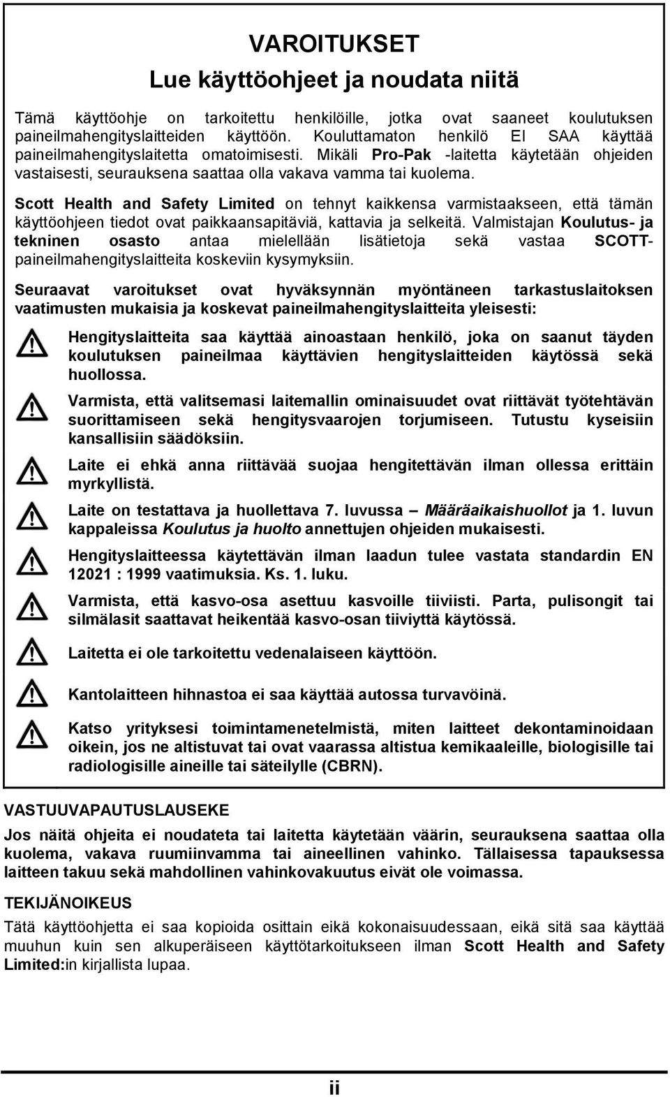 Scott Health and Safety Limited on tehnyt kaikkensa varmistaakseen, että tämän käyttöohjeen tiedot ovat paikkaansapitäviä, kattavia ja selkeitä.