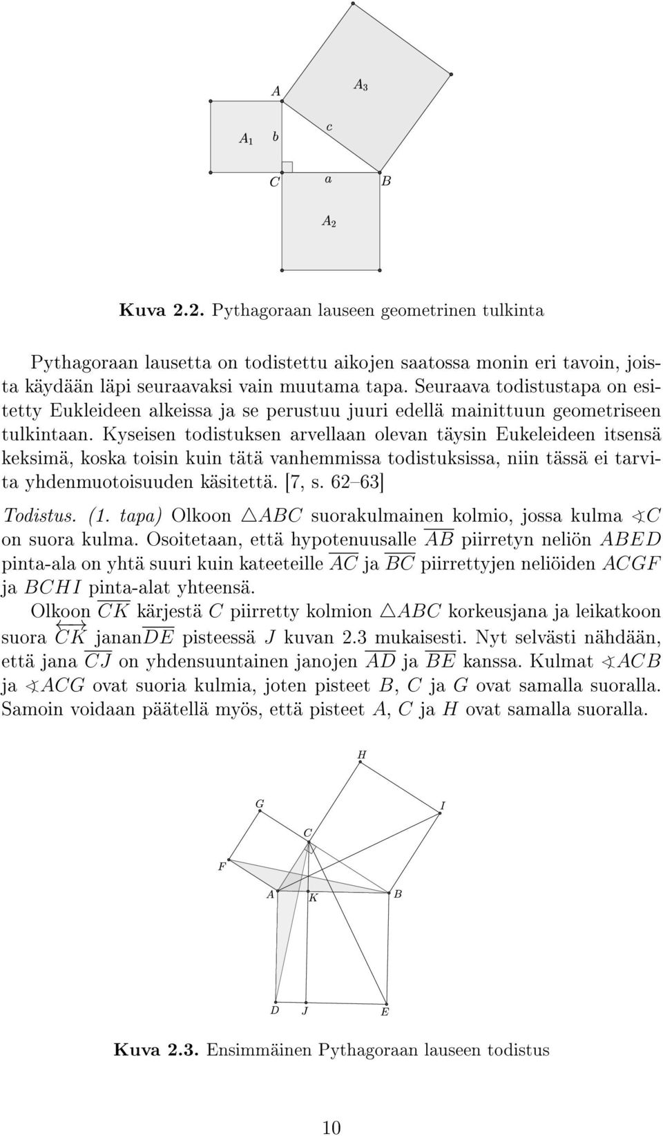 Seuraava todistustapa on esitetty Eukleideen alkeissa ja se perustuu juuri edellä mainittuun geometriseen tulkintaan.