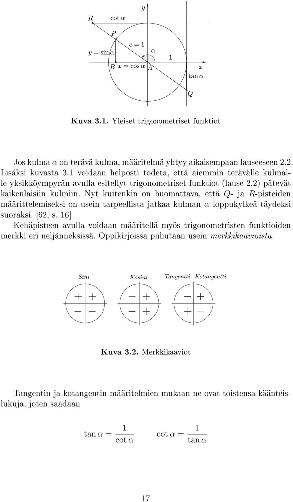 Nyt kuitenkin on huomattava, että Q- ja R-pisteiden määrittelemiseksi on usein tarpeellista jatkaa kulman α loppukylkeä täydeksi suoraksi. [62, s.