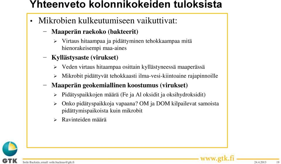 ilma-vesi-kiintoaine rajapinnoille Maaperän geokemiallinen koostumus (virukset) Pidätyspaikkojen määrä (Fe ja Al oksidit ja oksihydroksidit) Onko