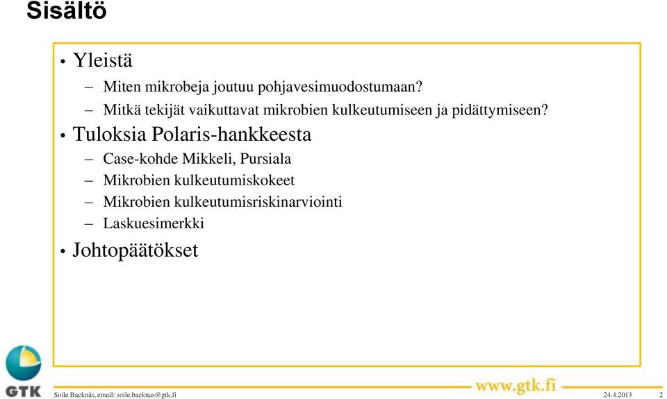 Tuloksia Polaris-hankkeesta Case-kohde Mikkeli, Pursiala Mikrobien kulkeutumiskokeet