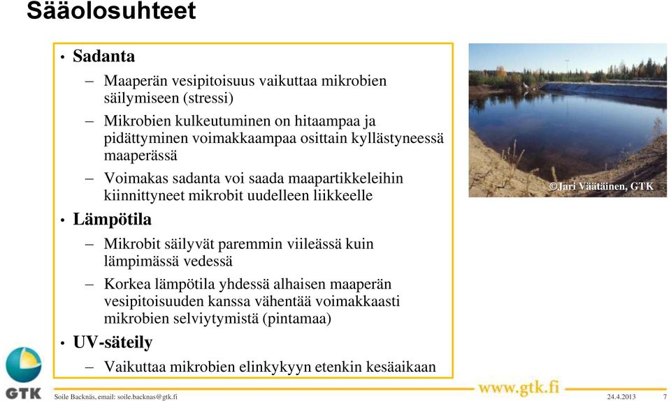 Mikrobit säilyvät paremmin viileässä kuin lämpimässä vedessä Korkea lämpötila yhdessä alhaisen maaperän vesipitoisuuden kanssa vähentää voimakkaasti