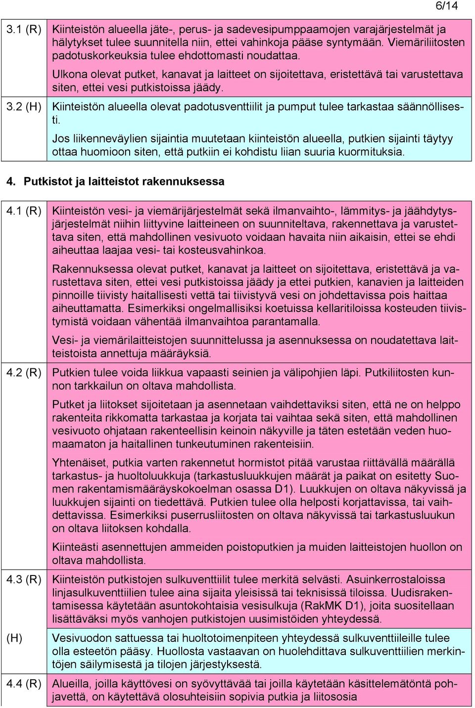 2 (H) Kiinteistön alueella olevat padotusventtiilit ja pumput tulee tarkastaa säännöllisesti.