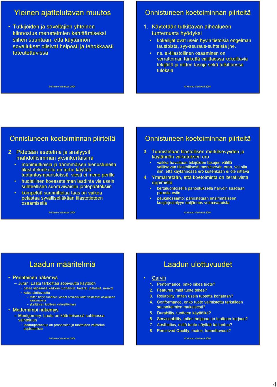 ei-tilastollinen osaaminen on verrattoman tärkeää valittaessa kokeiltavia tekijöitä ja niiden tasoja sekä tulkittaessa tuloksia Onnistuneen koetoiminnan piirteitä 2.
